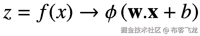 z=f(x)\to \phi \left(\mathbf{w}.\mathbf{x}+b\right)
