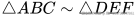 \triangle ABC \sim \triangle DEF