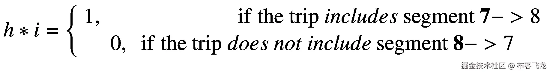 h\ast i=\left\{\begin{array}{c}1,\kern6.25em \mathrm{if}\ \mathrm{the}\ \mathrm{trip}\  includes\ \mathrm{segment}\ \mathbf{7}-&gt;8\\ {}0,\kern0.5em \mathrm{if}\ \mathrm{the}\ \mathrm{trip}\  does\ not\ include\ \mathrm{segment}\ \mathbf{8}-&gt;7\end{array}\right.