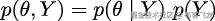 p (θ,Y ) = p(θ | Y ) p(Y ) 