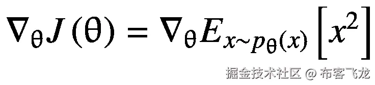 {\nabla}_{\uptheta}J\left(\uptheta \right)={\nabla}_{\uptheta}{E}_{x\sim {p}_{\uptheta}(x)}\left[{x}²\right]