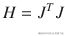 H={J}^T J