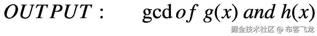 OUTPUT:\kern1.5em \gcd of\ g(x)\  and\ h(x)