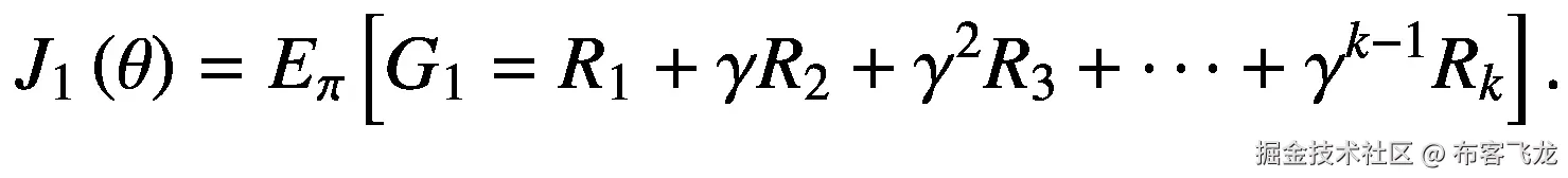 {J}_1\left(\theta \right)={E}_{\pi}\left[{G}_1={R}_1+\gamma {R}_2+{\gamma}²{R}_3+\cdots +{\gamma}^{k-1}{R}_k\right].