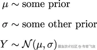 μ ∼ 某个先验 σ ∼ 另一个先验 Y ∼ 𝒩 (μ,σ) 