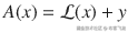 A(x) = \mathrm{\mathcal{L}}(x) + y