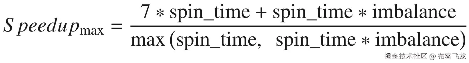 Speedu{p}_{\mathrm{max}}=\frac{7\ast \mathrm{spin}\_\mathrm{time}+\mathrm{spin}\_\mathrm{time}\ast \mathrm{imbalance}}{\max \left(\mathrm{spin}\_\mathrm{time},\kern0.5em \mathrm{spin}\_\mathrm{time}\ast \mathrm{imbalance}\right)}