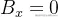 B_{x} = 0