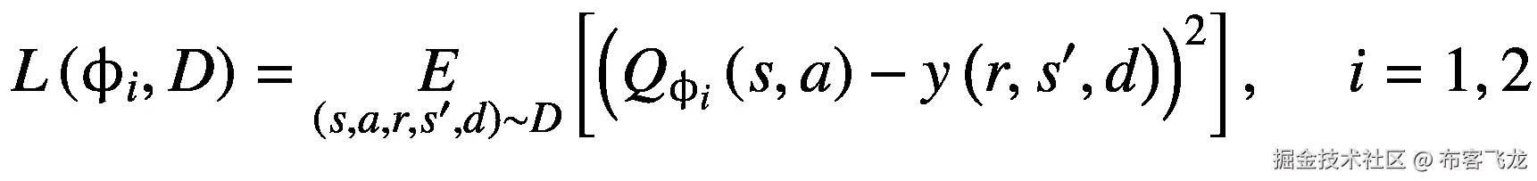 L\left({\upphi}_i,D\right)=\underset{\left(s,a,r,{s}^{\prime },d\right)\sim D}{E}\left[{\left({Q}_{\upphi_i}\left(s,a\right)-y\left(r,{s}^{\prime },d\right)\right)}²\right],\kern1.25em i=1,2