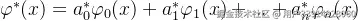 \varphi ^{}(x)=a_{0}^{}\varphi {0}(x)+a{1}^{}\varphi {1}(x)+...+a{n}^{}\varphi _{n}(x)