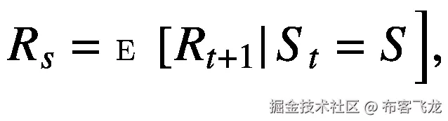 {R}_s=\mathbbm{E}\left[{R}_{t+1}\right|{S}_t=S\Big],