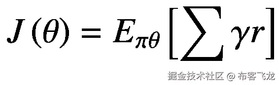 J\left(\theta \right)={E}_{\pi \theta}\left[\sum \gamma r\right]