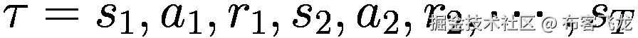 \tau ={s}_1,{a}_1,{r}_1,{s}_2,{a}_2,{r}_2,\cdots, {s}_T