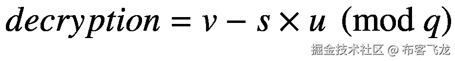 decryption=v-s\times u\ \left(\mathit{\operatorname{mod}}\ q\right)