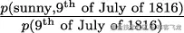 p(sunny,9th of July-of 1816) p(9th of July of 1816)