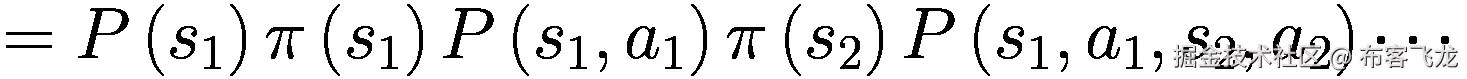 =P\left({s}_1\right)\pi \left({s}_1\right)P\left({s}_1,{a}_1\right)\pi \left({s}_2\right)P\left({s}_1,{a}_1,{s}_2,{a}_2\right)\cdots