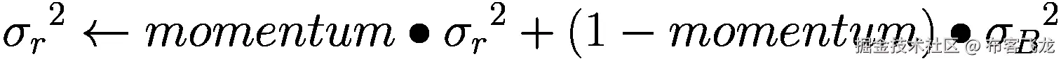 {\sigma_r}²\leftarrow momentum\bullet {\sigma_r}²+\left(1- momentum\right)\bullet {\sigma_B}²