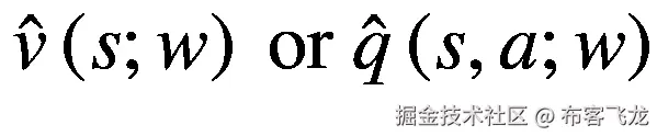 \hat{v}\left(s;w\right)\ \mathrm{or}\ \hat{q}\left(s,a;w\right)
