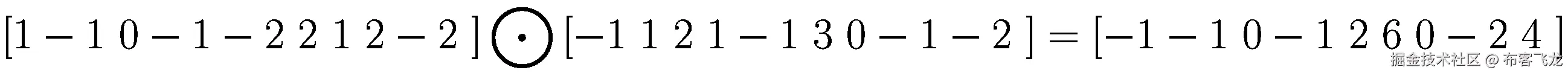 \left[1-1\ 0-1-2\ 2\ 1\ 2-2\ \right]\bigodot \left[-1\ 1\ 2\ 1-1\ 3\ 0-1-2\ \right]=\left[-1-1\ 0-1\ 2\ 6\ 0-2\ 4\ \right]