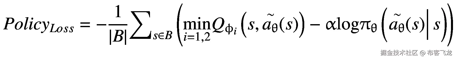 Polic{y}_{Loss}=-\frac{1}{\left|B\right|}{\sum}_{s\in B}\left(\underset{i=1,2}{\min }{Q}_{\upphi_i}\left(s,\overset{\sim }{a_{\uptheta}}(s)\right)-\upalpha \mathrm{log}{\uppi}_{\uptheta}\left(\left.\overset{\sim }{a_{\uptheta}}(s)\right|s\right)\right)