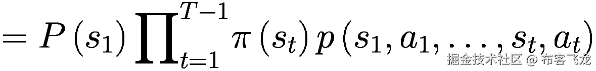 =P\left({s}_1\right){\prod}_{t=1}^{T-1}\pi \left({s}_t\right)p\left({s}_1,{a}_1,\dots, {s}_t,{a}_t\right)