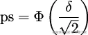  ( δ ) ps = Φ √--- 2 