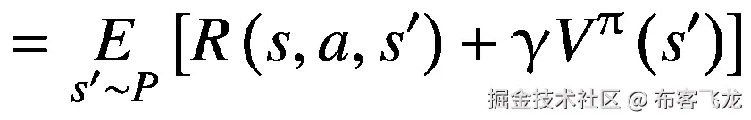 =\underset{s^{\prime}\sim P}{E}\left[R\left(s,a,{s}^{\prime}\right)+\upgamma {V}^{\uppi}\left({s}^{\prime}\right)\right]