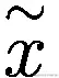 \overset{\sim }{x}