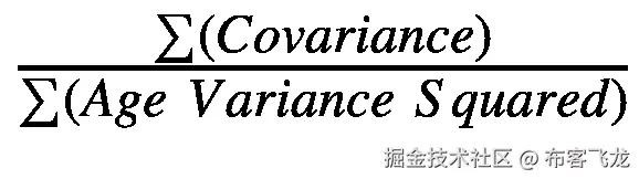 \frac{\sum (Covariance)}{\sum \left( Age\ Variance\ Squared\right)}