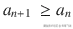 {a}_{n+1}\ \ge {a}_n