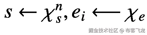 s\leftarrow {\chi}_s^n,{e}_i\longleftarrow {\chi}_e