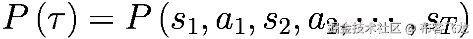 P\left(\tau \right)=P\left({s}_1,{a}_1,{s}_2,{a}_2,\cdots, {s}_T\right)