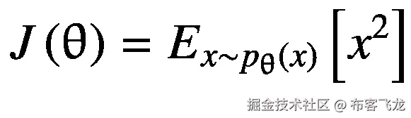 J\left(\uptheta \right)={E}_{x\sim {p}_{\uptheta}(x)}\left[{x}²\right]